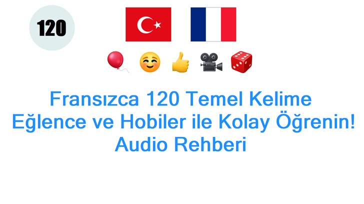 Fransızca 120 Temel Kelime: Eğlence ve Hobiler ile Kolay Öğrenin! Audio Rehberi